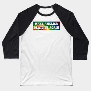 Make America Grateful Again Baseball T-Shirt